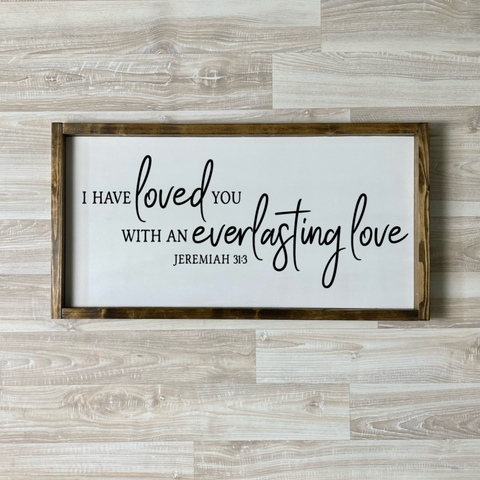 I Have Loved You With An Everlasting Love Wood Sign