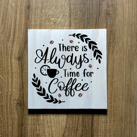 There is Always Time For Coffee Wood Sign