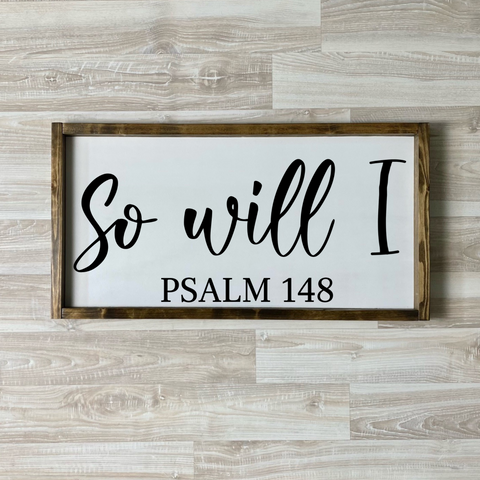 So I will Psalm 148 Wood Sign