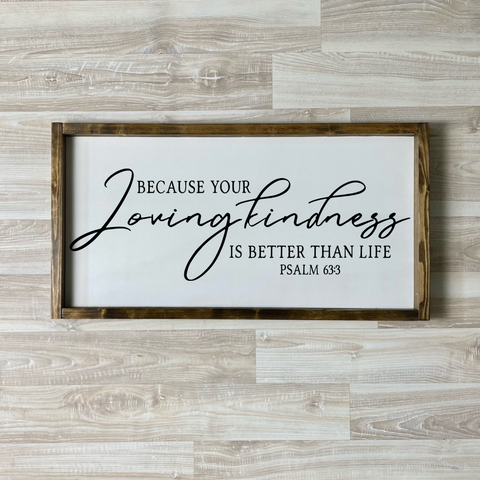 Because Your Lovingkindness is Better Than Life Wood Sign