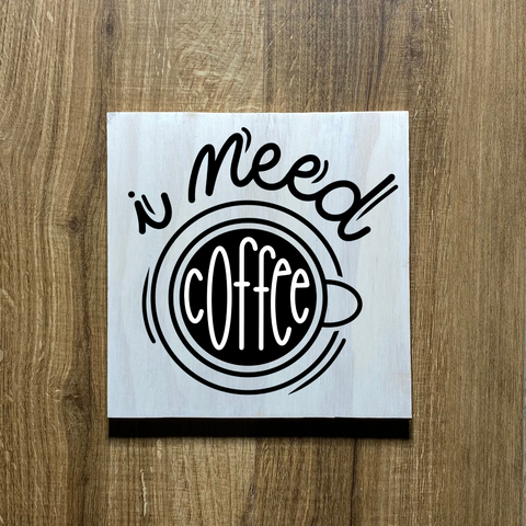 I Need Coffee Wood Sign