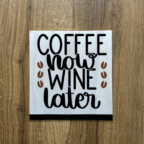 Coffee Now Wine Later Wood Sign