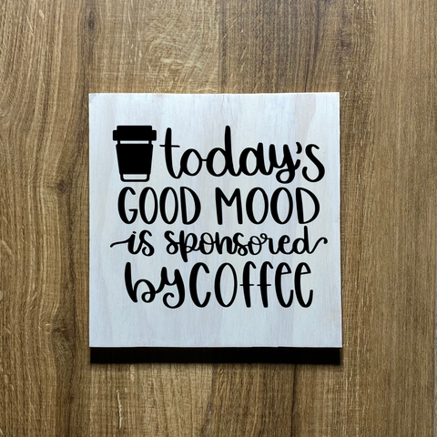 Today's Good Mood is Sponsored By Coffee Wood Sign